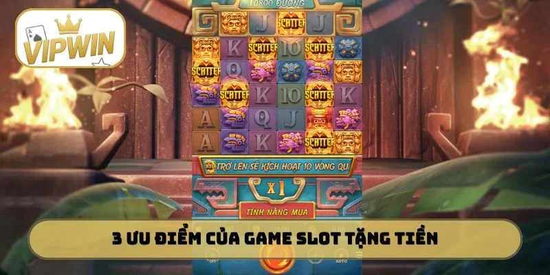 3 ưu điểm hấp dẫn của game slot tặng tiền