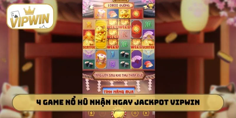 4 game nổ hũ hot hit nhận ngay Jackpot VIPWIN