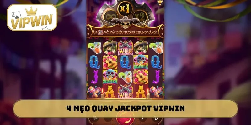 4 mẹo quay Jackpot VIPWIN đỉnh của chóp
