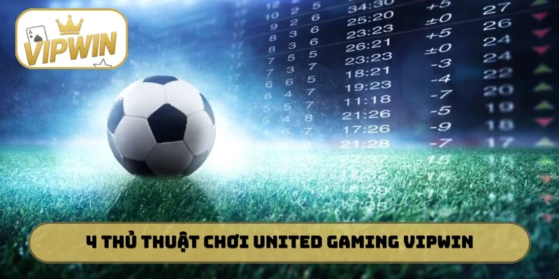 4 thủ thuật chơi United Gaming VIPWIN đỉnh cao