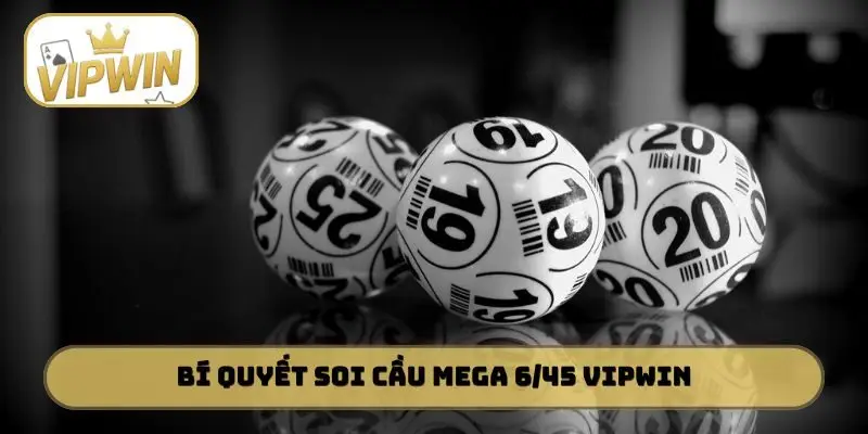 Bí quyết soi cầu Mega 6/45 VIPWIN