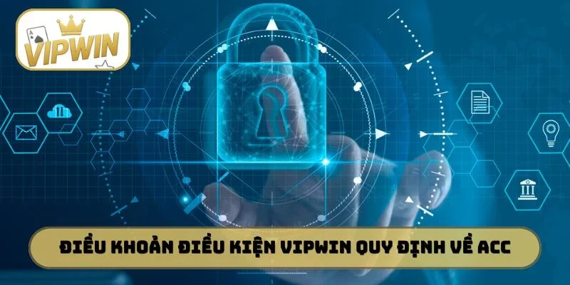 Điều khoản điều kiện VIPWIN quy định về acc