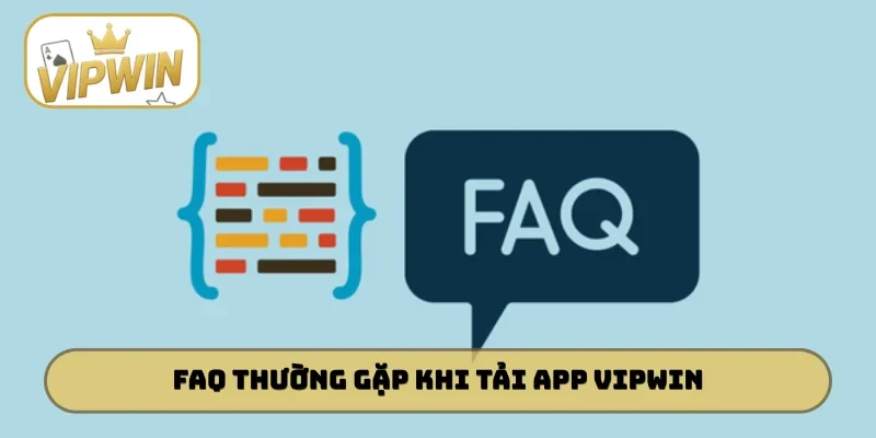 FAQ thường gặp khi thực hiện tải app VIPWIN
