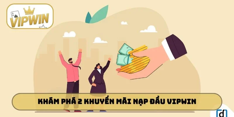 Khám phá 2 khuyến mãi nạp đầu VIPWIN