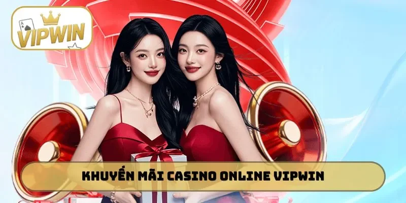 Khuyến mãi casino online VIPWIN