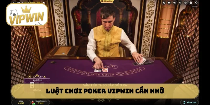 Luật chơi Poker VIPWIN anh em cần nhớ