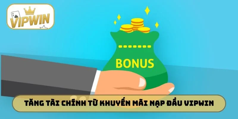 Tăng tài chính từ khuyến mãi nạp đầu VIPWIN