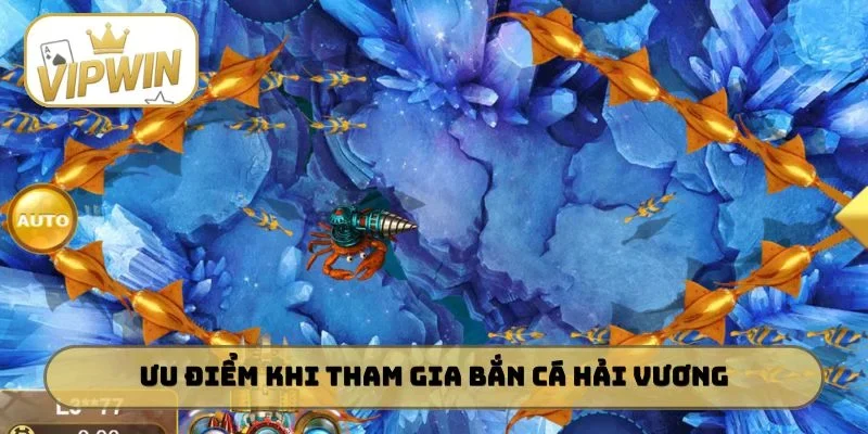 Ưu điểm nổi bật khi tham gia bắn cá Hải Vương
